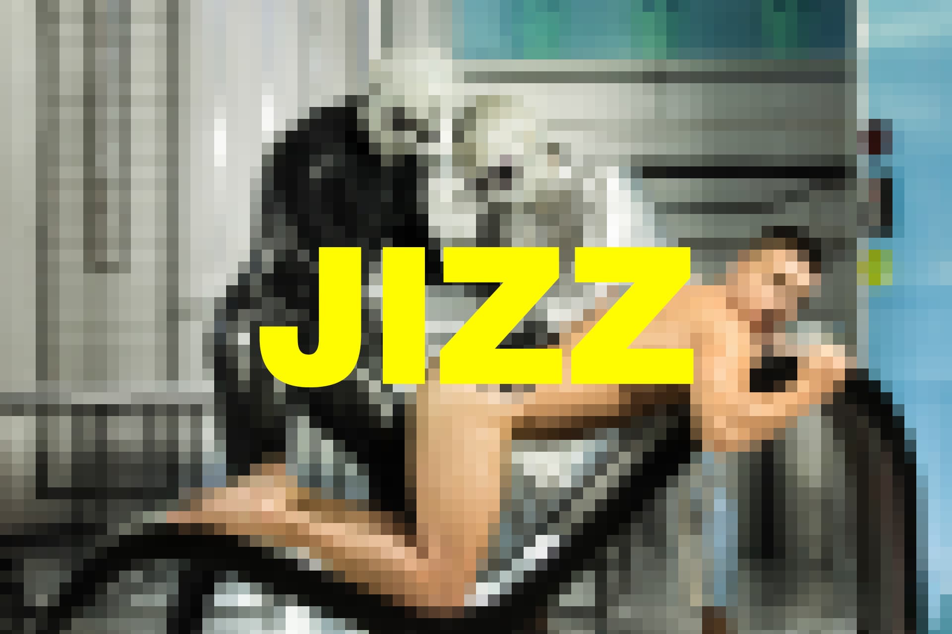 JIZZ