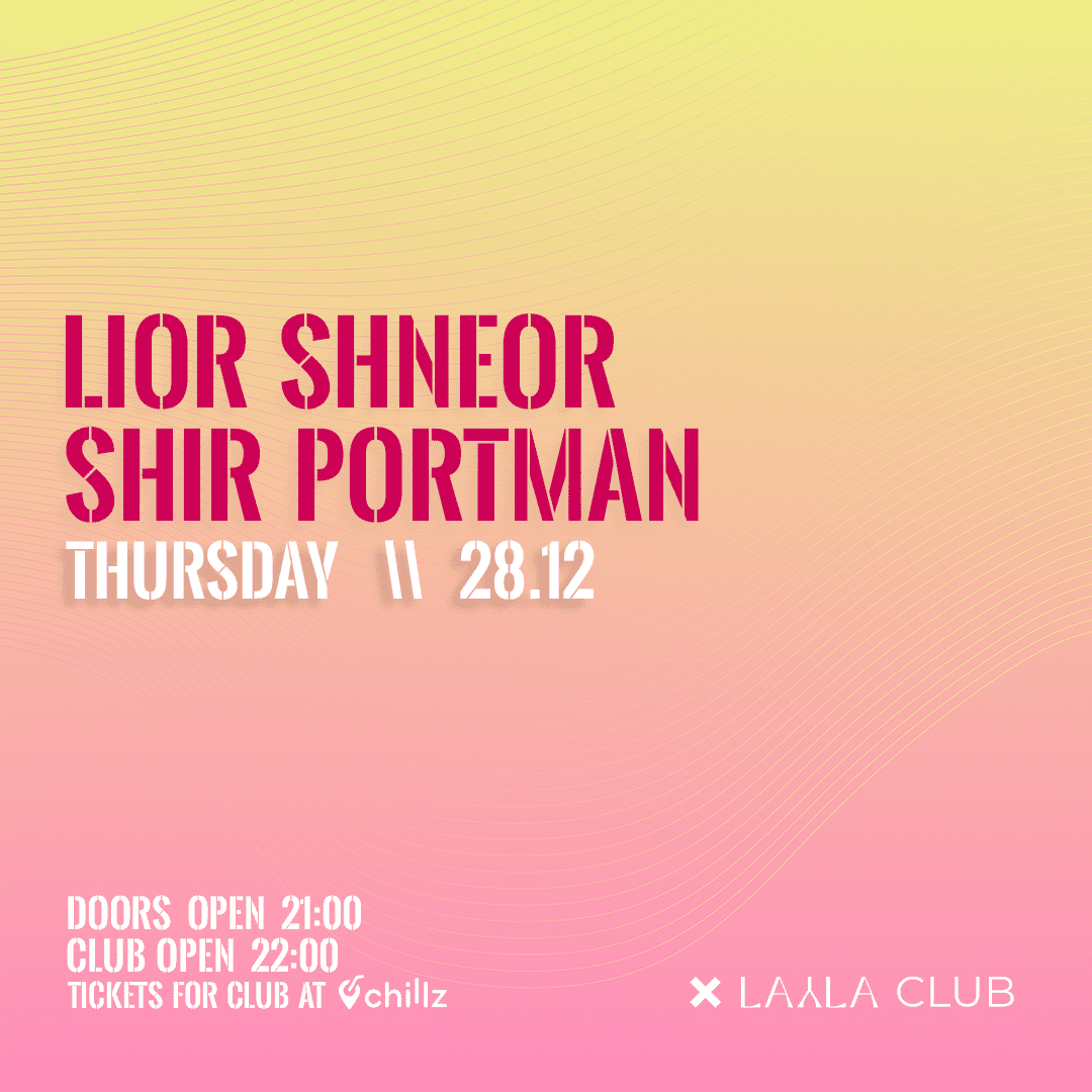 LAYLA-CLUB -- Thursday 28.12 -- . Lior Shneor . Shir Portman