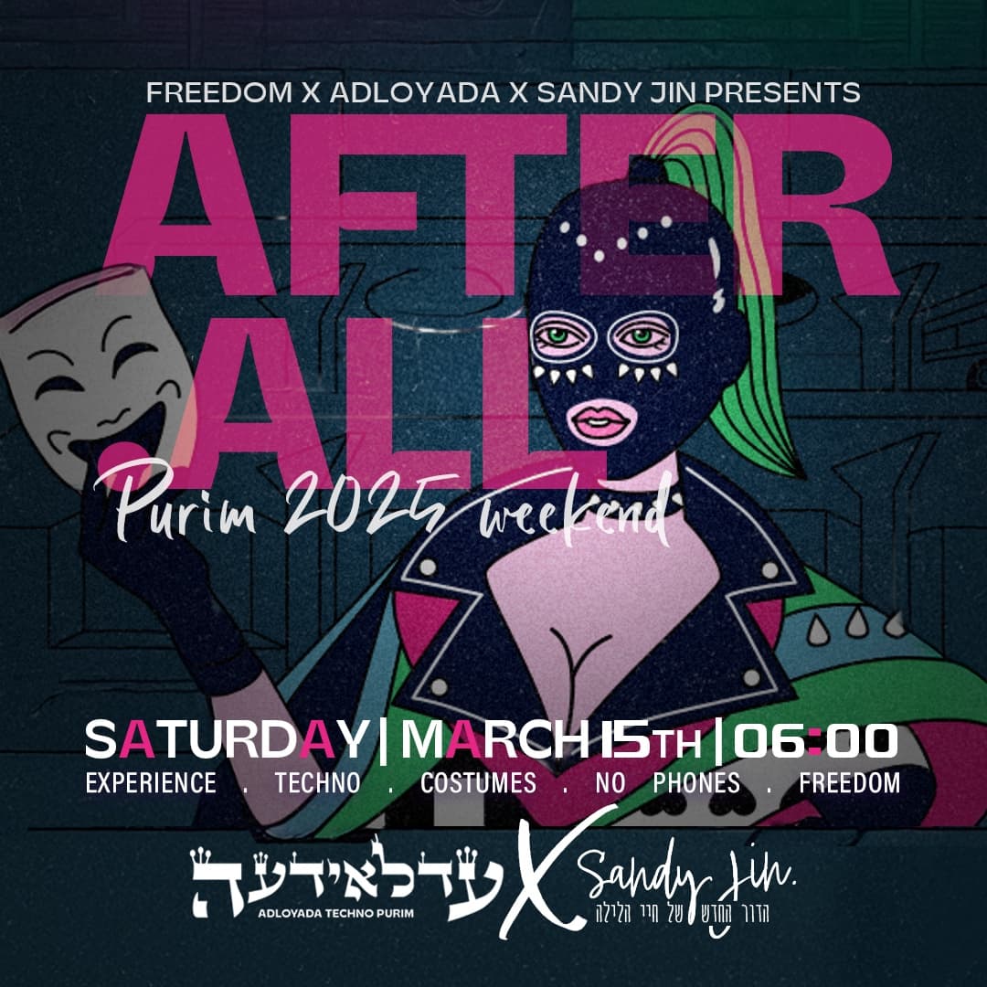 FREEDOM X ADLOYADA FEST X SANDY JIN PRESENTS: 🎭👑 AFTER ALL // PURIM 2025